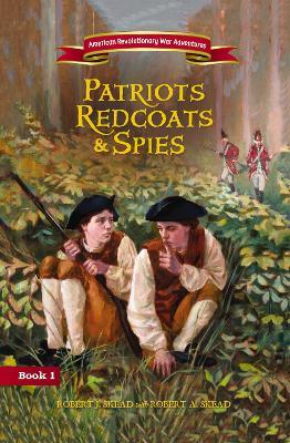 Patriots, Redcoats and Spies - Robert J. Skead - cover