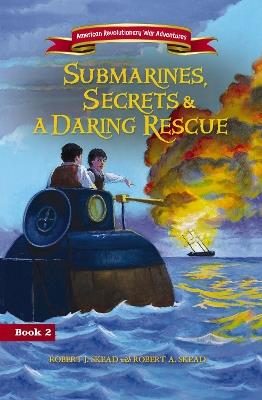Submarines, Secrets and a Daring Rescue - Robert J. Skead - cover