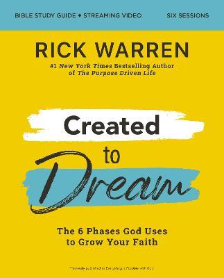 Created to Dream Bible Study Guide plus Streaming Video: The 6 Phases God Uses to Grow Your Faith - Rick Warren - cover