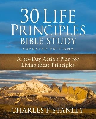 30 Life Principles Bible Study Updated Edition: A 90-Day Action Plan for Living These Principles - Charles F. Stanley - cover