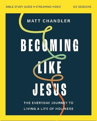 Becoming Like Jesus Bible Study Guide plus Streaming Video: A Bible Study on the Beatitudes - Matt Chandler - cover