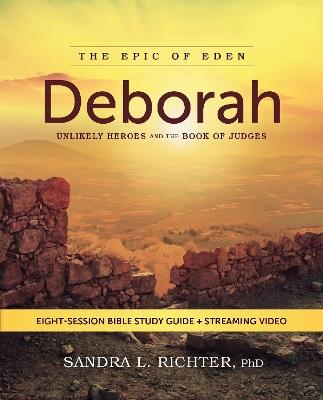 Deborah Bible Study Guide plus Streaming Video: Unlikely Heroes and the Book of Judges - Sandra L. Richter, PhD - cover