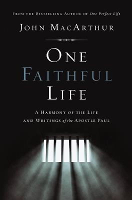 One Faithful Life: A Harmony of the Life and Letters of Paul - John F. MacArthur - cover