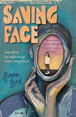 Saving Face: Finding My Self, God, and One Another Outside a Defaced Church - Aimee Byrd - cover