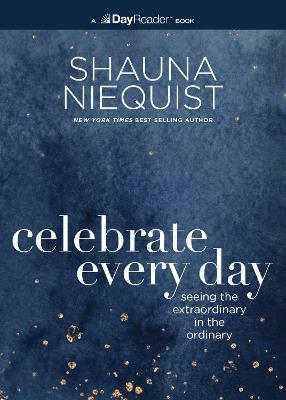 Celebrate Every Day: Seeing the Extraordinary in the Ordinary - Shauna Niequist - cover