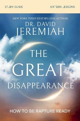 The Great Disappearance Bible Study Guide: How to Be Rapture Ready - David Jeremiah - cover