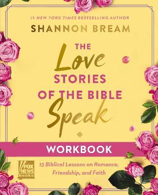 The Love Stories of the Bible Speak Workbook: 13 Biblical Lessons on Romance, Friendship, and Faith - Shannon Bream - cover