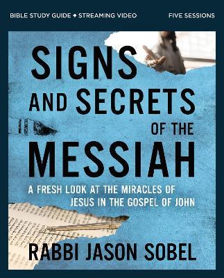 Signs and Secrets of the Messiah Bible Study Guide plus Streaming Video: A Fresh Look at the Miracles of Jesus in the Gospel of John - Rabbi Jason Sobel - cover