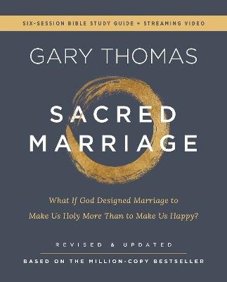 Sacred Marriage Bible Study Guide plus Streaming Video, Revised and Updated: What If God Designed Marriage to Make Us Holy More Than to Make Us Happy? - Gary Thomas - cover