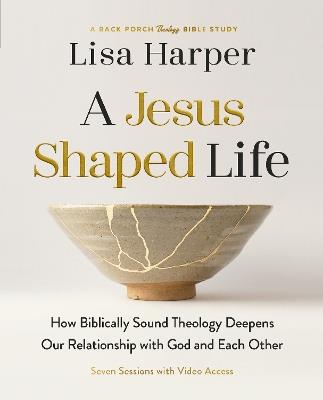 A Jesus-Shaped Life Bible Study Guide plus Streaming Video: How Biblically Sound Theology Deepens Our Relationship with God and Each Other - Lisa Harper - cover