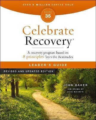 Celebrate Recovery Leader's Guide, Revised and Updated: A Program for Implementing a Christ-Centered Recovery Ministry in Your Church - John Baker - cover