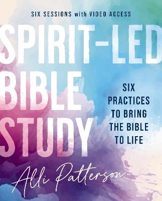 Spirit-Led Bible Study Workbook plus Streaming Video: Six Practices to Bring the Bible to Life - Alli Patterson - cover