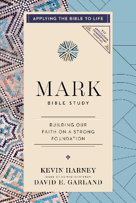 Mark Bible Study: Building Our Faith on a Strong Foundation - Kevin G. Harney,David E. Garland - cover