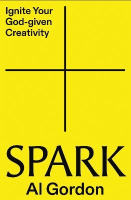 Spark: Ignite your God-Given Creativity - Al Gordon - cover