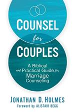 Counsel for Couples: A Biblical and Practical Guide for Marriage Counseling
