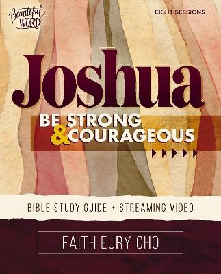 Joshua Bible Study Guide plus Streaming Video: Be Strong and Courageous / A Beautiful Word Bible Study - Faith Eury Cho - cover