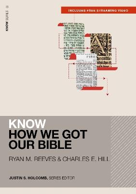 Know How We Got Our Bible (Includes Free Streaming Video) - Ryan Matthew Reeves,Charles E. Hill - cover