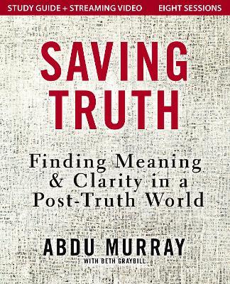 Saving Truth Study Guide plus Streaming Video: Finding Meaning and Clarity in a Post-Truth World - Abdu Murray - cover