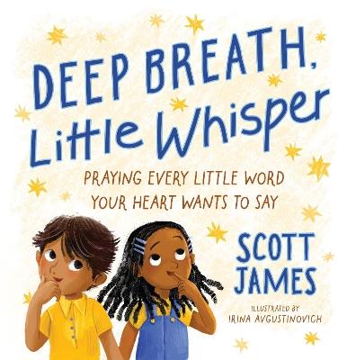Deep Breath, Little Whisper: Praying Every Little Word Your Heart Wants to Say - Scott James - cover