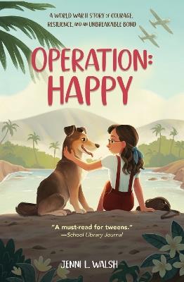 Operation: Happy: A World War II Story of Courage, Resilience, and an Unbreakable Bond - Jenni L Walsh - cover