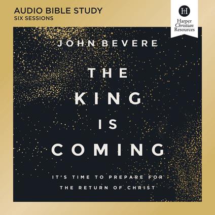 The King Is Coming Bible Study: Audio