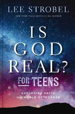 Is God Real? for Teens: Exploring Faith in a World of Wonder - Lee Strobel - cover
