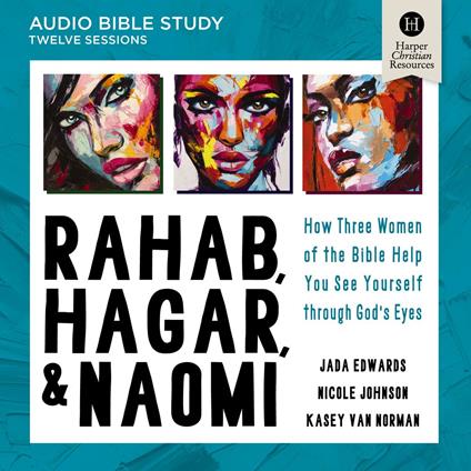 Rahab, Hagar, and Naomi Bible Study: Audio