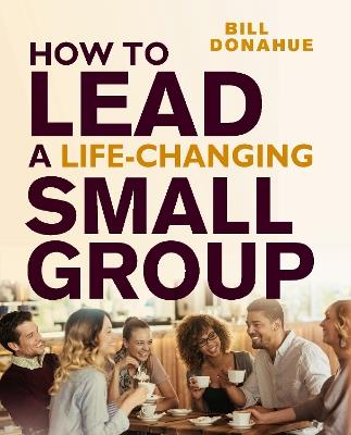 How to Lead a Life-Changing Small Group - Bill Donahue - cover