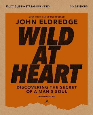 Wild at Heart Study Guide plus Streaming Video, Updated Edition: Discovering the Secret of a Man's Soul - John Eldredge - cover