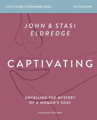 Captivating Bible Study Guide plus Streaming Video, Updated Edition: Unveiling the Mystery of a Woman's Soul - Stasi Eldredge - cover