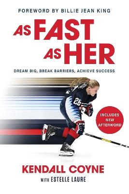 As Fast As Her: Dream Big, Break Barriers, Achieve Success - Kendall Coyne - cover