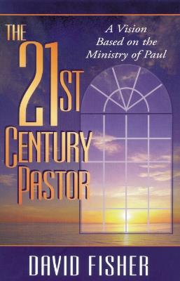 21st Century Pastor: A Vision Based on the Ministry of Paul - David C. Fisher - cover