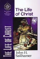 The Life of Christ - John H. Sailhamer - cover
