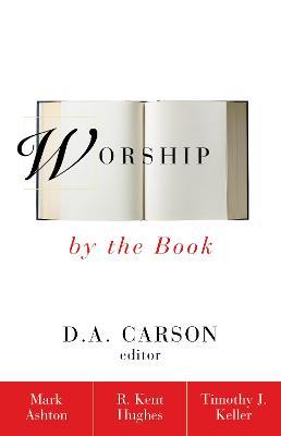 Worship by the Book - Mark Ashton,R. Kent Hughes,Timothy Keller - cover