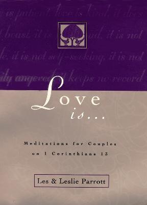 Love Is . . .: Meditations for Couples on I Corinthians 13 - Les and Leslie Parrott - cover