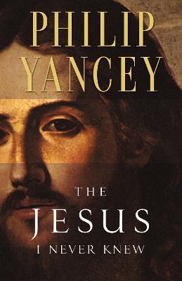 The Jesus I Never Knew - Philip Yancey - cover