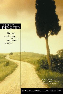 Fully Devoted: Living Each Day in Jesus' Name - John Ortberg,Laurie Pederson,Judson Poling - cover