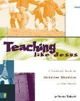 Teaching Like Jesus: A Practical Guide to Christian Education in Your Church - La Verne Tolbert - cover