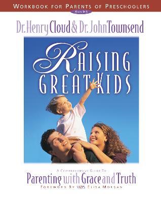 Raising Great Kids Workbook for Parents of Preschoolers: A Comprehensive Guide to Parenting with Grace and Truth - Henry Cloud,John Townsend - cover