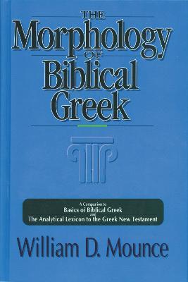 The Morphology of Biblical Greek: A Companion to Basics of Biblical Greek and The Analytical Lexicon to the Greek New Testament - William D. Mounce - cover