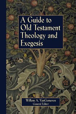 A Guide to Old Testament Theology and Exegesis - Willem A. VanGemeren - cover