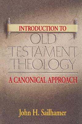 Introduction to Old Testament Theology: A Canonical Approach - John H. Sailhamer - cover