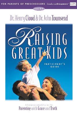 Raising Great Kids for Parents of Preschoolers Participant's Guide: A Comprehensive Guide to Parenting with Grace and Truth - Henry Cloud,John Townsend - cover