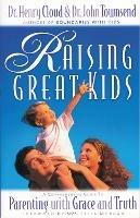 Raising Great Kids: A Comprehensive Guide to Parenting with Grace and Truth - Henry Cloud,John Townsend - cover