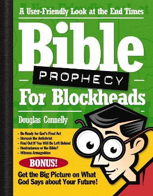Bible Prophecy for Blockheads: A User-Friendly Look at the End Times - Douglas Connelly - cover