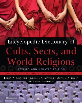 Encyclopedic Dictionary of Cults, Sects, and World Religions: Revised and Updated Edition - Larry A. Nichols,George Mather,Alvin J. Schmidt - cover