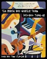 The Praise and Worship Team Instant Tune-Up - Douglas Flather,Tami Flather - cover