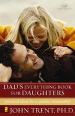 Dad's Everything Book for Daughters: Practical Ideas for a Quality Relationship