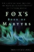 Fox's Book of Martyrs: A History of the Lives, Sufferings, and Deaths of the Early Christian and Protestant Martyrs - cover