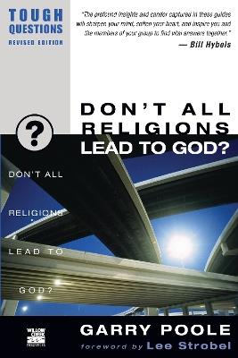Don't All Religions Lead to God? - Garry D. Poole - cover